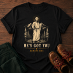 He's Got You T-Shirt