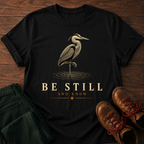 Be Still T-Shirt