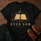 Even Now T-Shirt
