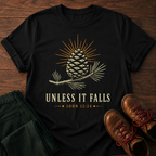 Unless It Falls T-Shirt