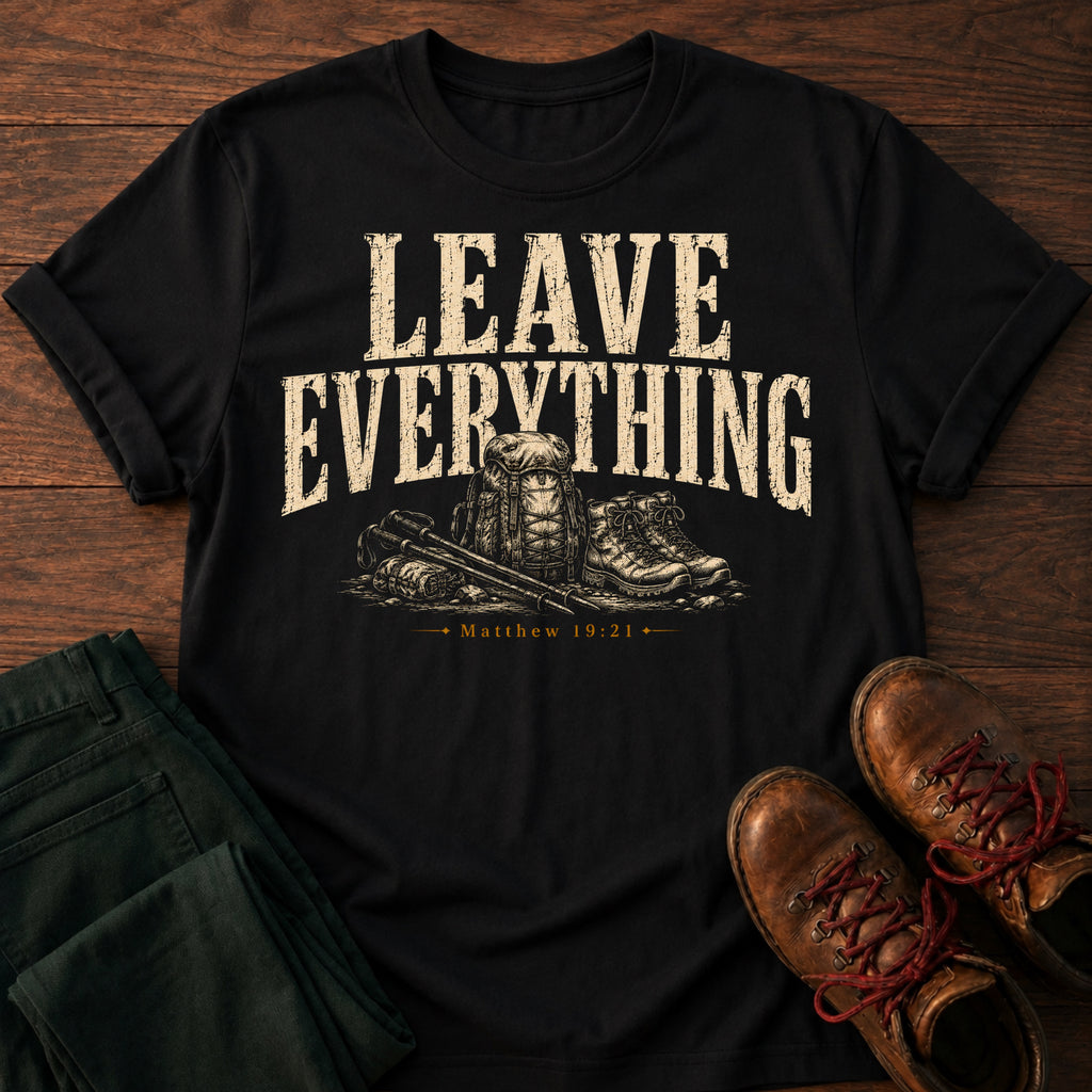 Leave Everything T-Shirt