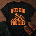 Did You Die T-Shirt