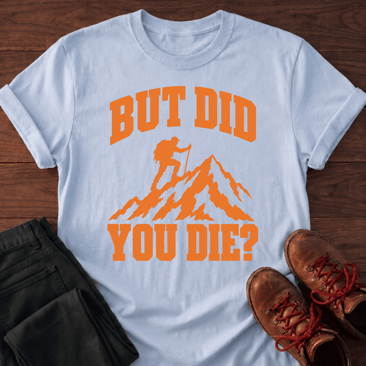 Did You Die T-Shirt