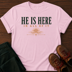 He Is Here T-Shirt