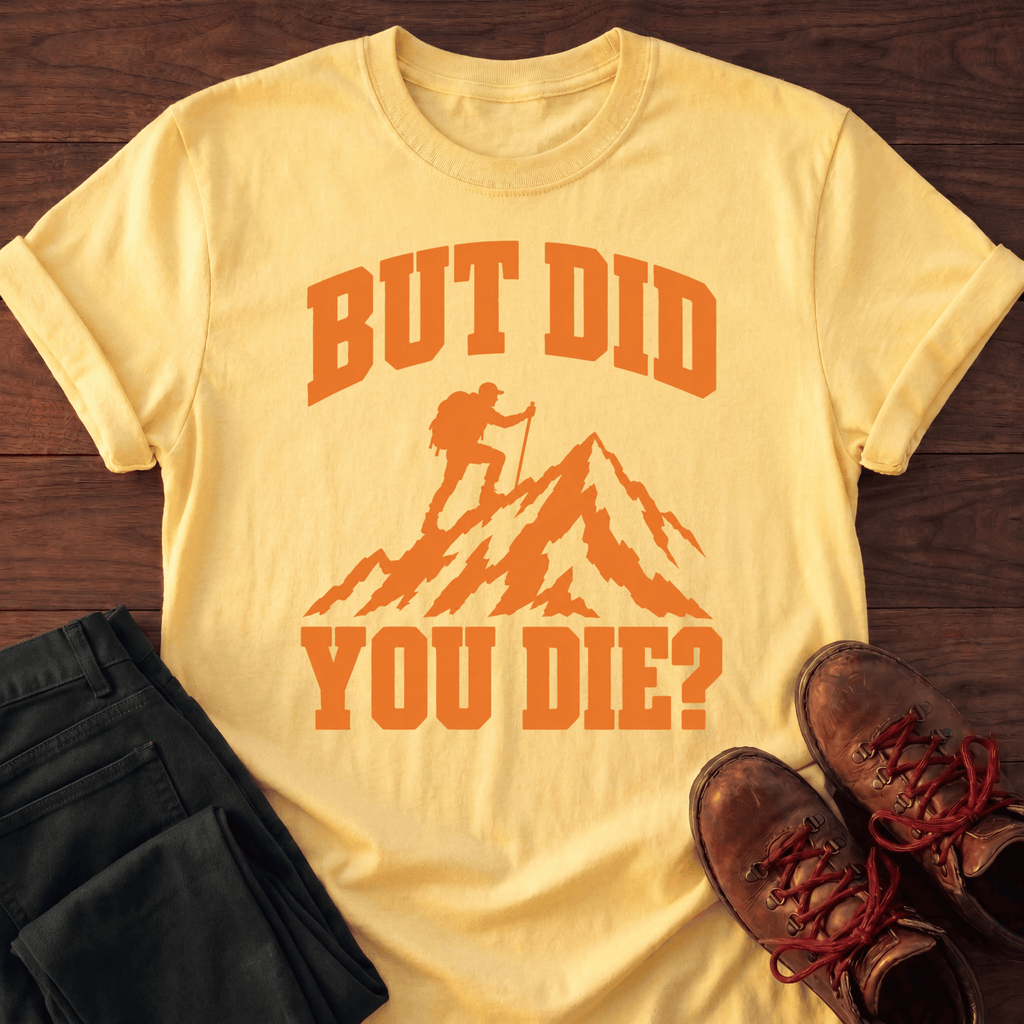 Did You Die T-Shirt