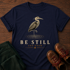 Be Still T-Shirt