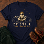 Be Still T-Shirt