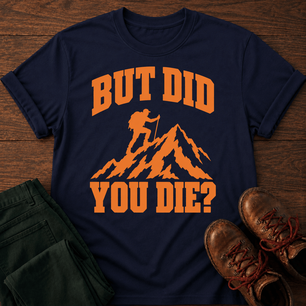 Did You Die T-Shirt